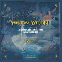 WiSDOM WiTHiN - A Somatic Bedtime Adventure - BOOK 1