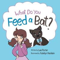 What Do You Feed a Bat