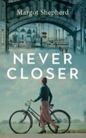 Never Closer