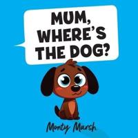 Mum, Where's The Dog?