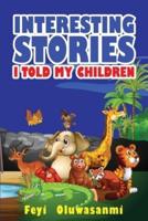 INTERESTING STORIES I TOLD MY CHILDREN: First Edition