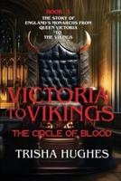 Victoria to Vikings - The Story of England's Monarchs from Queen Victoria to The Vikings - The Circle of Blood