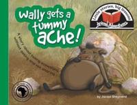 Wally gets a tummy ache!: Little stories, big lessons