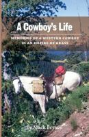 A Cowboy's Life: Memories of a Western Cowboy in an Empire Of Grass