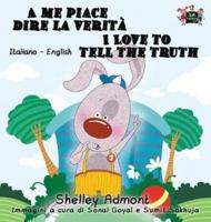 A me piace dire la verità I Love to Tell the Truth: Italian English Bilingual Edition