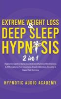 Extreme Weight Loss & Deep Sleep Hypnosis (2 in 1): Hypnotic Gastric Band, Guided Mindfulness Meditations & Affirmations For Insomnia, Food Addiction, Anxiety & Rapid Fat Burning