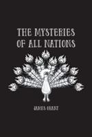 The Mysteries of All Nations: Rise and Progress of Superstition, Laws Against and Trials of Witches, Ancient and Modern Delusions Together With Strange Customs, Fables, and Tales