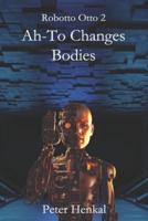 AH-TO Changes Bodies