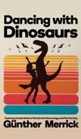 Dancing With Dinosaurs (Hardcover Edition)