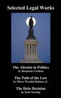Selected Legal Works: The Altruist in Politics, the Path of the Law, the Debs Decision