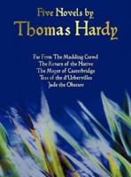 Five Novels by Thomas Hardy - Far from the Madding Crowd, the Return of the Native, the Mayor of Casterbridge, Tess of the D'Urbervilles, Jude the Obs