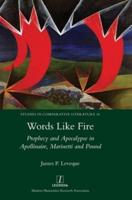 Words Like Fire: Prophecy and Apocalypse in Apollinaire, Marinetti and Pound