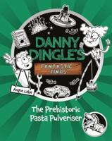 Danny Dingle's Fantastic Finds 10 Book Collection. Danny Dingle's Fantastic Finds: The Prehistoric Pasta Pulveriser (Book 9)