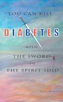 You Can Kill Diabetes With the Sword of the Spirit - I Did
