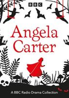 The Angela Carter BBC Radio Drama Collection