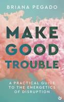Make Good Trouble