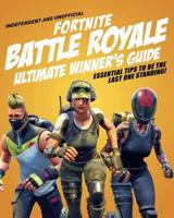 Independent and Unofficial Fortnite Battle Royale Ultimate Winner's Guide