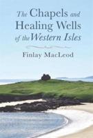 The Chapels and Healing Wells of the Western Isles