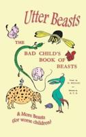 Utter Beasts: The Bad Child's Book of Beasts and More Beasts (for Worse Children)