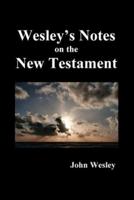 John Wesley's Notes on the Whole Bible: New Testament