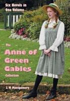 The Anne of Green Gables Collection: Six complete and unabridged Novels in one volume: Anne of Green Gables, Anne of Avonlea, Anne of the Island, Anne's House of Dreams, Rainbow Valley and Rilla of Ingleside.