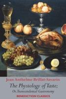 The Physiology of Taste; or, Transcendental Gastronomy