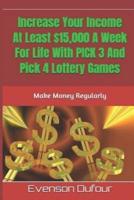 Increase Your Income At Least $15,000 A Week For Life With PICK 3 And Pick 4 Lottery Games