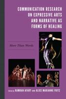 Communication Research on Expressive Arts and Narrative as Forms of Healing: More Than Words