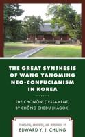 The Great Synthesis of Wang Yangming Neo-Confucianism in Korea: The Chonon (Testament) by Chong Chedu (Hagok)