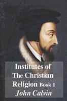 Institutes of the Christian Religion Book 1