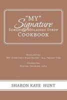 "My" Signature  Sorghum Molasses Syrup Cookbook: Highlighting                    "My" Hometown's Black History -1849 -Present Time!                                               Celebrating