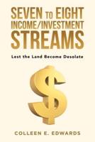 Seven to Eight Income/Investment Streams: Lest the Land Become Desolate