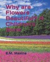 Why Are Flowers Beautiful? A Children's Book