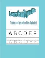 Learn to Write Your ABCs: Trace and Practice the Alphabet