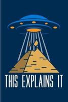 This Explains It: Cool Extraterrestrial Life Evidence Journal for Aliens in Egypt, UFO Technology, Astronaut, Disclosure & Roswell Histo
