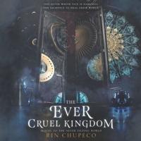 The Ever Cruel Kingdom Lib/E
