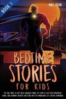 Bedtime Stories for Kids - Book 1: Tips and Tricks to Help Relax Children's Minds,Put Them to Sleep With Meditation Stories,and Eliminate Anxieties and Fears with the Mindfulness of a Better Tomorrow