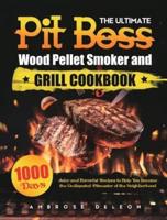 The Ultimate Pit Boss Wood Pellet Smoker and Grill Cookbook: 1000 Days Juicy and Flavorful Recipes to Help You Become the Undisputed Pitmaster of the Neighborhood