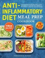 Anti-Inflammatory Diet Meal Prep Cookbook: Easy and Healthy Recipes With a Complete Meal Prep Guide and 4 Weeks of Meal Plans to Heal the Immune System