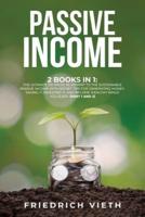 Passive Income: 2 Books in 1: The Ultimate 210 Pages Blueprint to the Sustainable Passive Income with Secret Tips for Generating Money, Saving It, Investing It, and Become Wealthy While You Sleep. (Part 1 and 2)