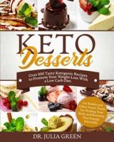 Keto Desserts Cookbook: Over 100 Tasty Ketogenic Recipes to Promote Your Weight Loss With a Low Carb Diet. Fat Bombs and Other Sweet Treats for Healing Your Body and Boosting Your Energy Naturally.