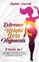 Extreme Weight Loss Hypnosis: 2 books in 1: Extreme weight loss hypnosis for women &amp; Gastric Band Hypnosis. Stop Sugar Cravings, Emotional Eating and Change your Food Habits. Burn Fat Rapid &amp; Natural.