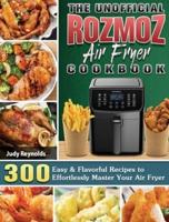 The Unofficial Rozmoz Air Fryer Cookbook