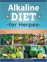 Alkaline Diet for Herpes: How to Cure Herpes Through Healthful Nutrition. Break Down the Infection With the Definitive Anti- Herpes Nutritional Plan
