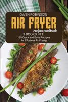 Air Fryer Recipes Cookbook: 3 Books in 1: 150 Quick and Easy Recipes for Effortless Air Fryer