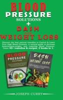 Blood pressure solutions + Dash for weight loss: Discover the best natural remedies to Control &amp; Lower Your High Blood Pressure. A natural guide to decrease hypertension, weight, and Lowering Blood Pressure. Learn 40+ remedies &amp; 40+recipes. 2 book
