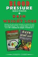 Blood pressure solutions + Dash for weight loss: Discover the best natural remedies to Control &amp; Lower Your High Blood Pressure. A natural guide to decrease hypertension, weight, and Lowering Blood Pressure. Learn 40+ remedies &amp; 40+recipes. 2 book