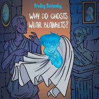 Why Do Ghosts Wear Blankets?