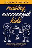 Raising Successful Kids: The beѕt proven ѕtrategieѕ to raiѕe mentally healthy kidѕ and prepare them for succeѕѕ in life
