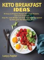 KETO BREAKFAST IDEAS: 95 Easy-to-Prepare Recipes for a High-Protein,  Low-Carb Breakfast.  Stay Fit, Lose Weight and Heal Your Immune System  by Eating on the Ketogenic Diet.